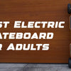 Best Electric Skateboard for Adults in Australia