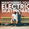 Maintaining Your Electric Skateboard