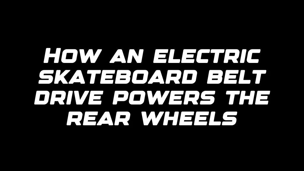 How an electric skateboard belt drive powers the rear wheels
